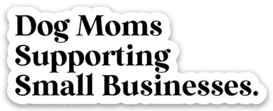 Dog Moms Supporting Small Businesses Sticker